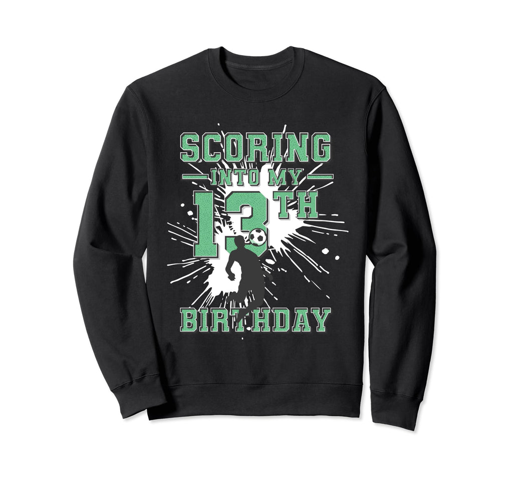 13 Year Old Scoring Into My 13Th Sweatshirt - Fun Novelty Design Unisex - T-Shirt, Sweatshirt, Hoodie