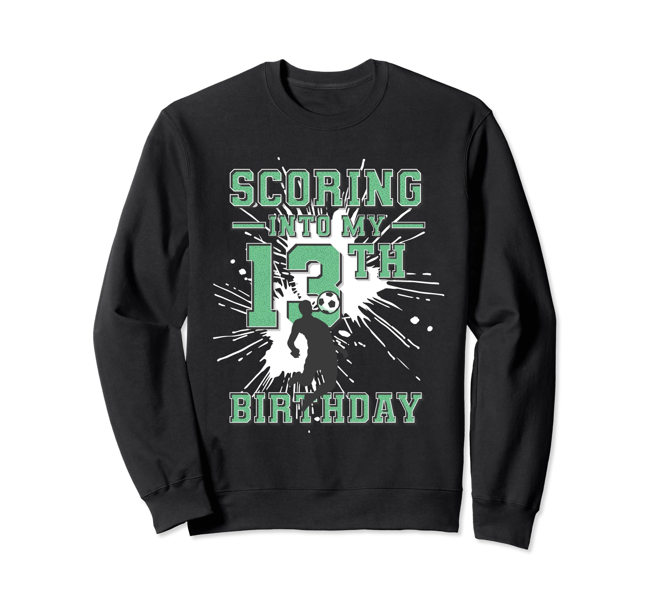 13 Year Old Scoring Into My 13Th Sweatshirt - Fun Novelty Design Unisex - T-Shirt, Sweatshirt, Hoodie