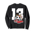 13 Soccer Birthday Gift Soccer Fan Sweatshirt - Streetwear Style Men Women - T-Shirt, Sweatshirt, Hoodie