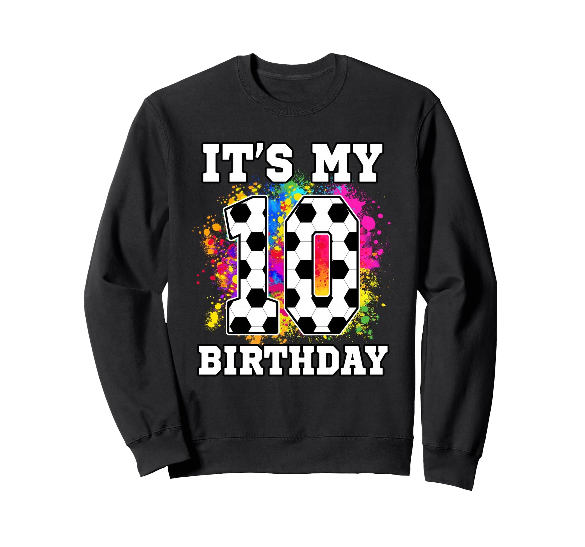 10 Year Old Birthday Soccer Sweatshirt - Fun Novelty Design Men Women - T-Shirt, Sweatshirt, Hoodie