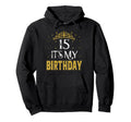 15 Its My Birthday 15 Years Old 15Th Hoodie - Unique Graphic Unisex - T-Shirt, Sweatshirt, Hoodie