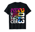 2013 Just Who Loves Soccer 13Th T-Shirt - Novelty Apparel for Adults - T-Shirt, Sweatshirt, Hoodie