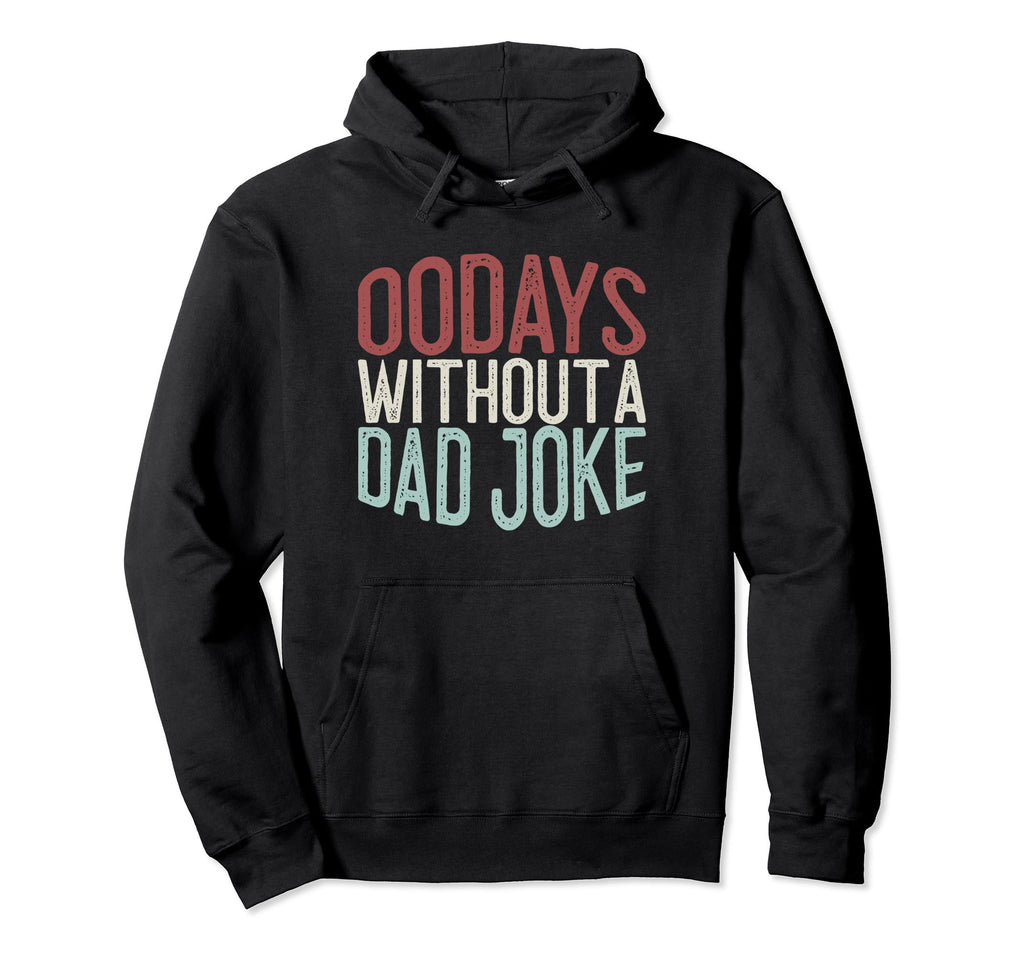 00 Days Without Dad Joke Funny Dad Hoodie - Trendy Graphic Men Women - T-Shirt, Sweatshirt, Hoodie