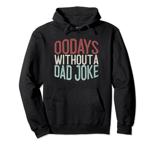 00 Days Without Dad Joke Funny Dad Hoodie - Trendy Graphic Men Women - T-Shirt, Sweatshirt, Hoodie