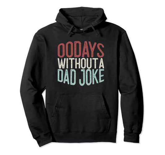 00 Days Without Dad Joke Funny Dad Hoodie - Trendy Graphic Men Women - T-Shirt, Sweatshirt, Hoodie