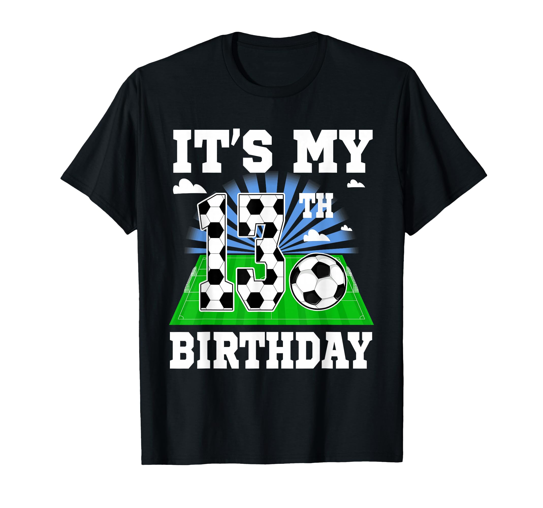 13 Year Old Its My 13Th Birthday Soccer T-Shirt - Trendy Graphic Unisex - T-Shirt, Sweatshirt, Hoodie