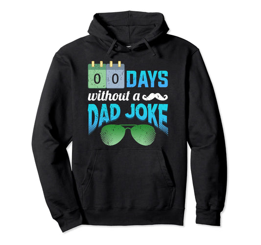 0 Days Without Dad Joke Fathers Day Dad Hoodie - Trendy Graphic Men Women - T-Shirt, Sweatshirt, Hoodie