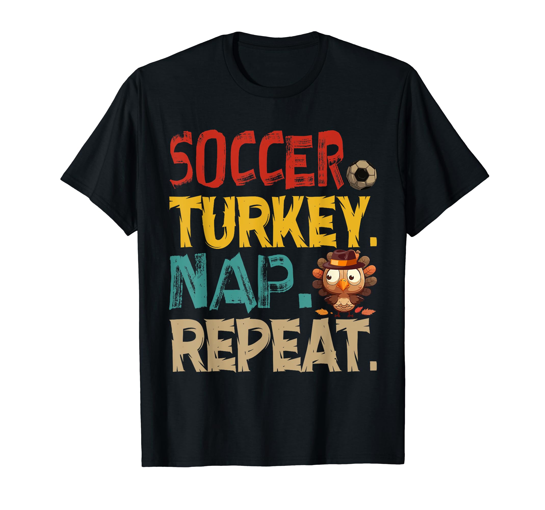 Soccer Turkey Nap Repeat Thanksgiving T-Shirt - Graphic Print for Adults - T-Shirt, Sweatshirt, Hoodie