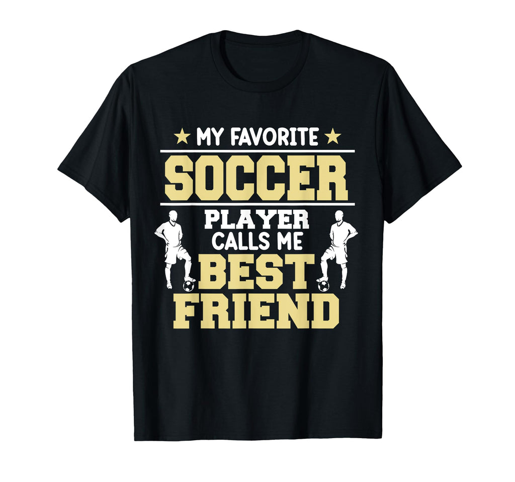 Soccer Player Calls Me Friend T-Shirt - Casual Everyday Wear for Adults - T-Shirt, Sweatshirt, Hoodie