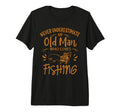 Mens Never Underestimate Old Fishing T-Shirt - Minimalist Print Unisex - T-Shirt, Sweatshirt, Hoodie