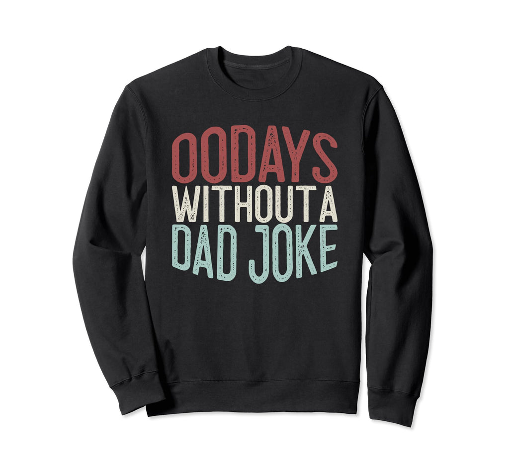00 Days Without Dad Joke Funny Dad Sweatshirt - Trendy Graphic for Adults - T-Shirt, Sweatshirt, Hoodie
