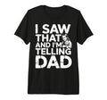 I Saw That And Im Telling Dad T-Shirt - Minimalist Print Men Women - T-Shirt, Sweatshirt, Hoodie