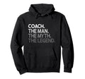 Coach Coaches Gift Myth Legend Coaching Hoodie - Graphic Print Men Women - T-Shirt, Sweatshirt, Hoodie