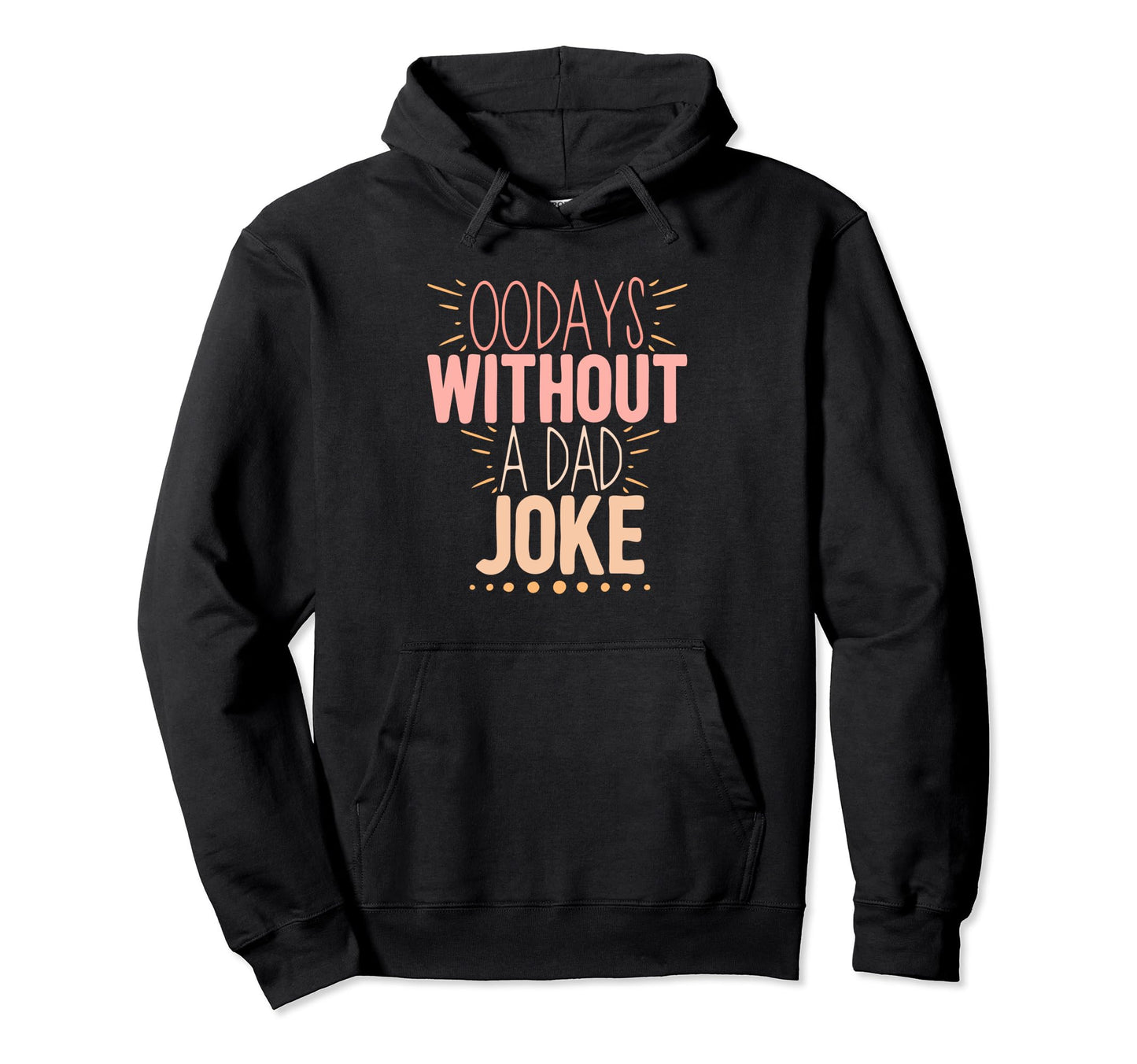 00 Days Without Dad Joke Funny Dad Hoodie - Fun Novelty Design Unisex - T-Shirt, Sweatshirt, Hoodie