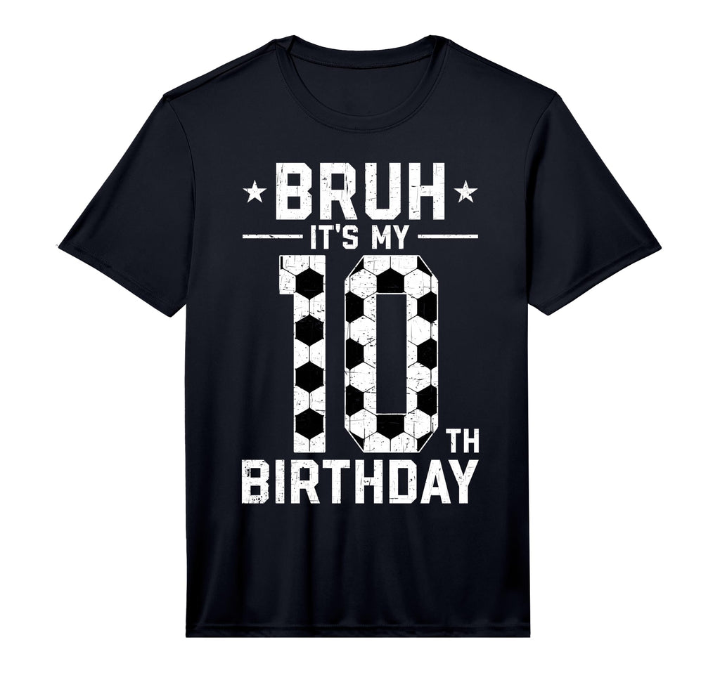 10 Year Old Birthday Soccer Bruh Its T-Shirt - Casual Everyday Wear Unisex - T-Shirt, Sweatshirt, Hoodie
