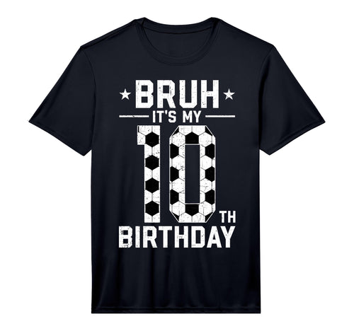 10 Year Old Birthday Soccer Bruh Its T-Shirt - Casual Everyday Wear Unisex - T-Shirt, Sweatshirt, Hoodie