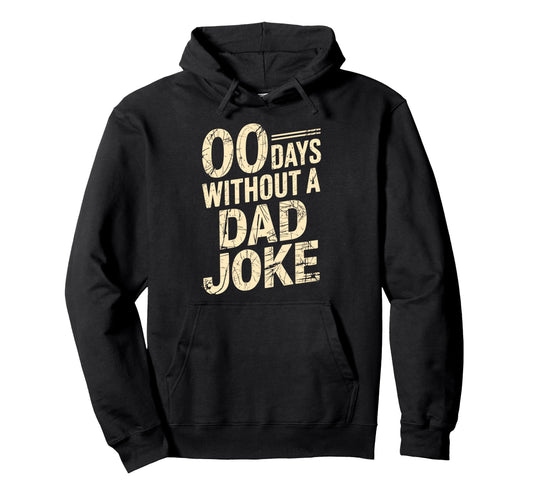00 Days Without Dad Joke Funny Fathers Hoodie - Unique Graphic Men Women - T-Shirt, Sweatshirt, Hoodie