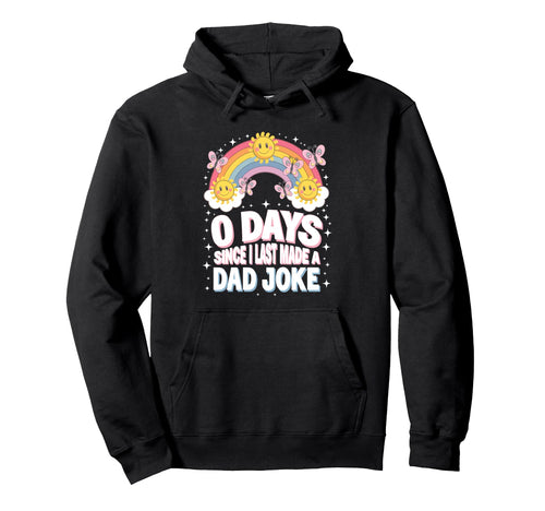 0 Days Since I Last Made Dad Joke Hoodie - Casual Everyday Wear Men Women - T-Shirt, Sweatshirt, Hoodie