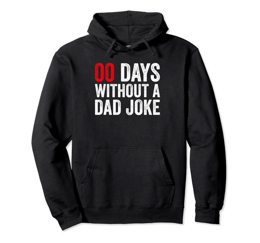 00 Zero Days Without Dad Joke Fathers Day Hoodie - Aesthetic Graphic Unisex - T-Shirt, Sweatshirt, Hoodie