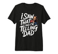 I Saw That And Im Telling Dad T-Shirt - Trendy Graphic for Adults - T-Shirt, Sweatshirt, Hoodie