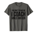 You Dont Scare Me I Coach Soccer T-Shirt - Unique Graphic Men Women - T-Shirt, Sweatshirt, Hoodie