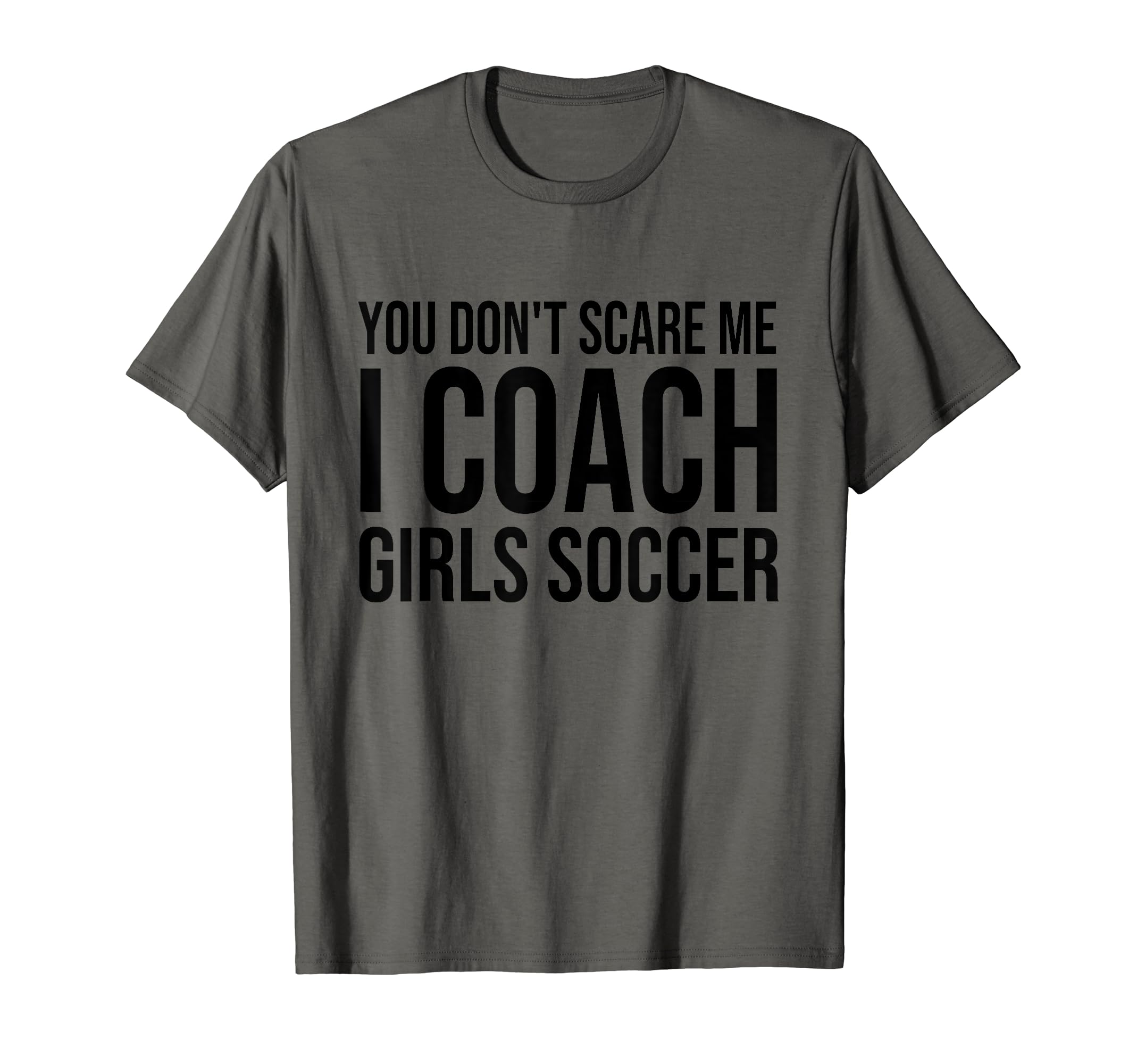 You Dont Scare Me I Coach Soccer T-Shirt - Unique Graphic Men Women - T-Shirt, Sweatshirt, Hoodie