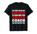 What Your Soccer Coach Told You To Do T-Shirt - Custom Art Print for Adults - T-Shirt, Sweatshirt, Hoodie
