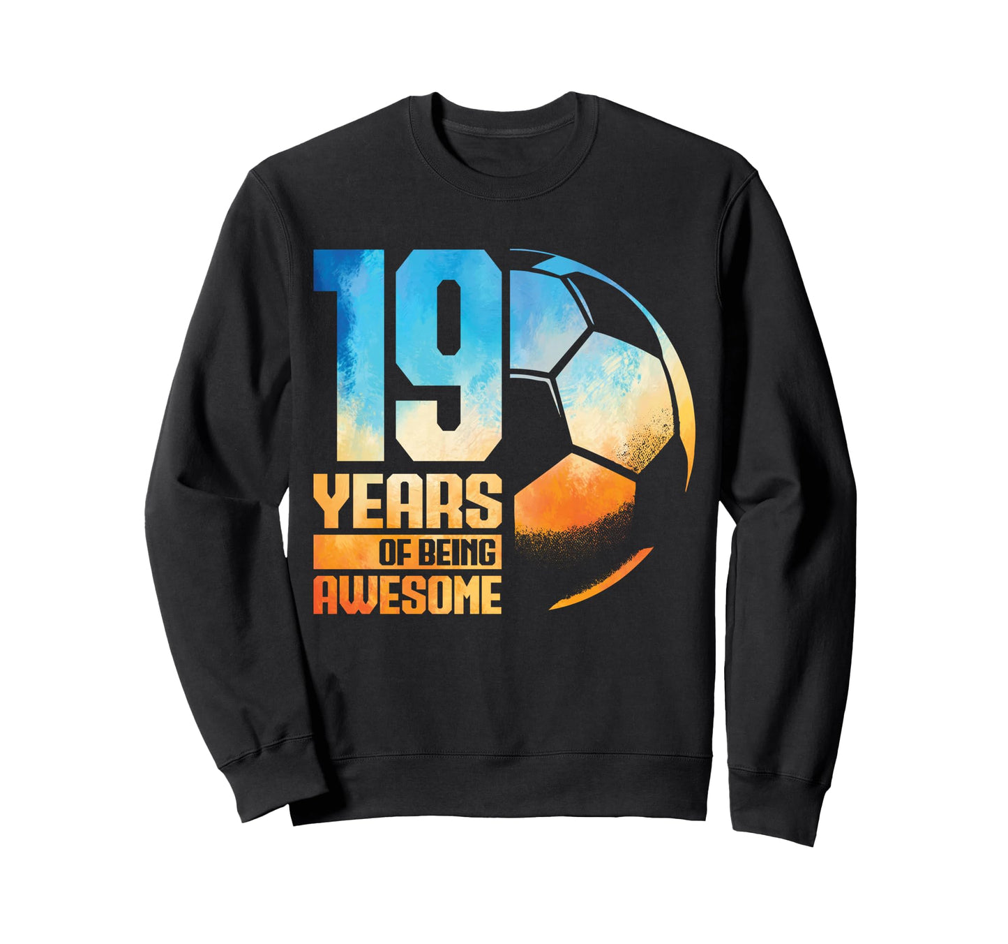 19Th Birthday Soccer Player Sweatshirt - Fun Novelty Design Unisex - T-Shirt, Sweatshirt, Hoodie