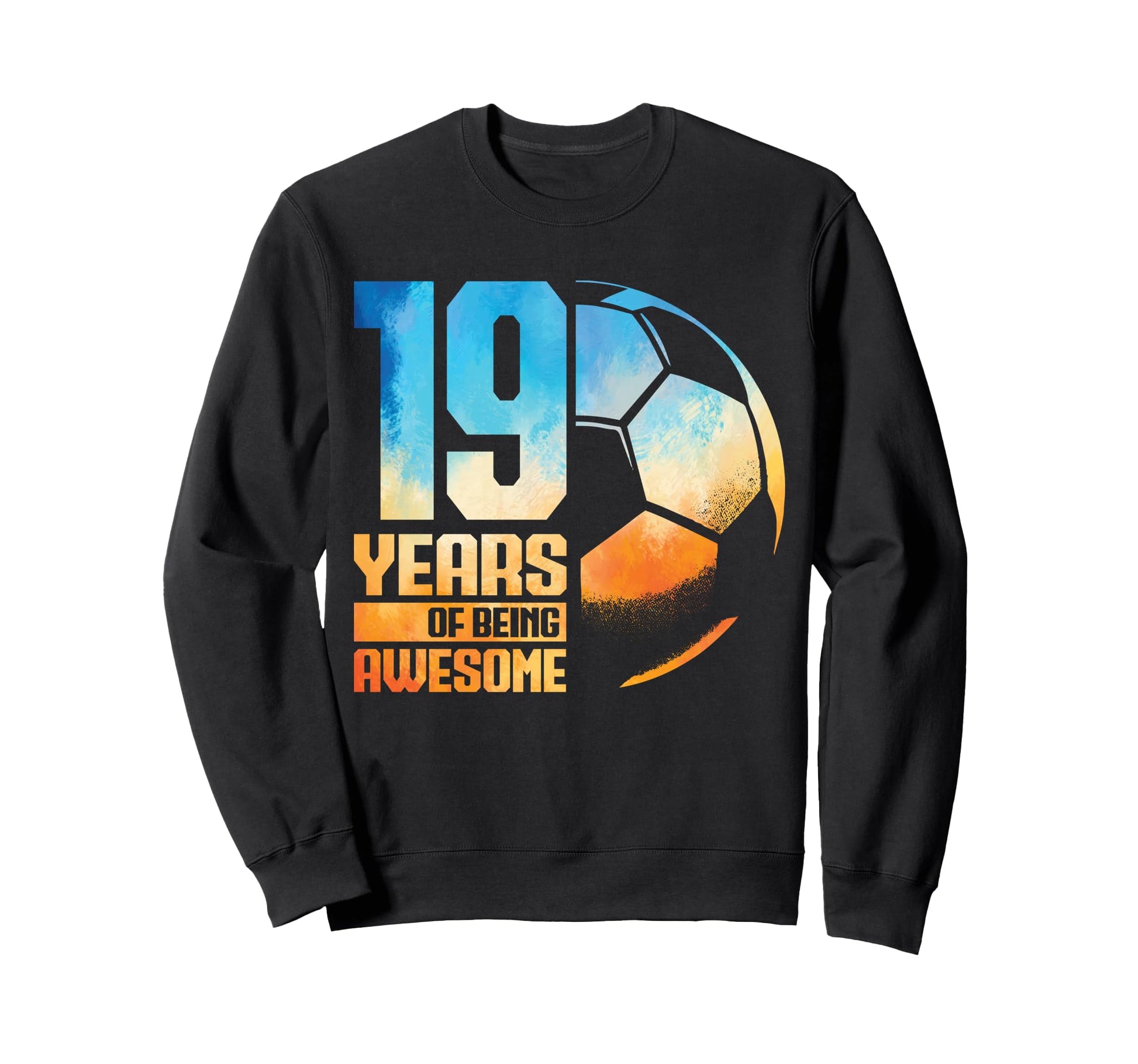 19Th Birthday Soccer Player Sweatshirt - Fun Novelty Design Unisex - T-Shirt, Sweatshirt, Hoodie