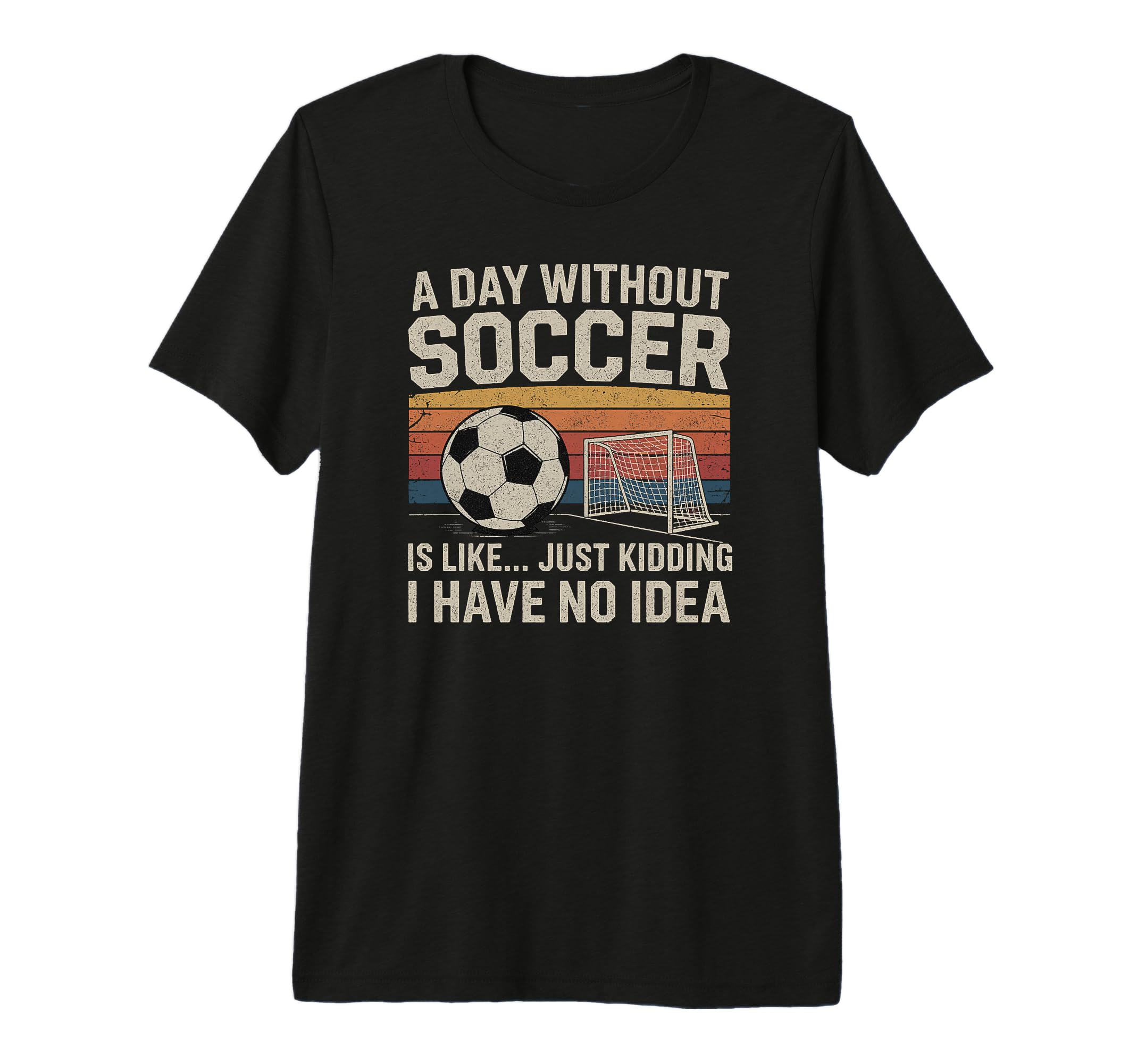 Day Without Soccer Funny Sport Tri Blend T-Shirt - Custom Art Print Unisex - T-Shirt, Sweatshirt, Hoodie