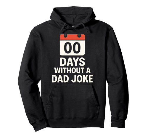 00 Days Without Dad Joke Funny Meme Hoodie - Fun Novelty Design Unisex - T-Shirt, Sweatshirt, Hoodie