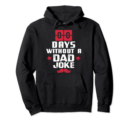 00 Zero Days Without Bad Dad Joke Fathers Hoodie - Streetwear Style Unisex - T-Shirt, Sweatshirt, Hoodie