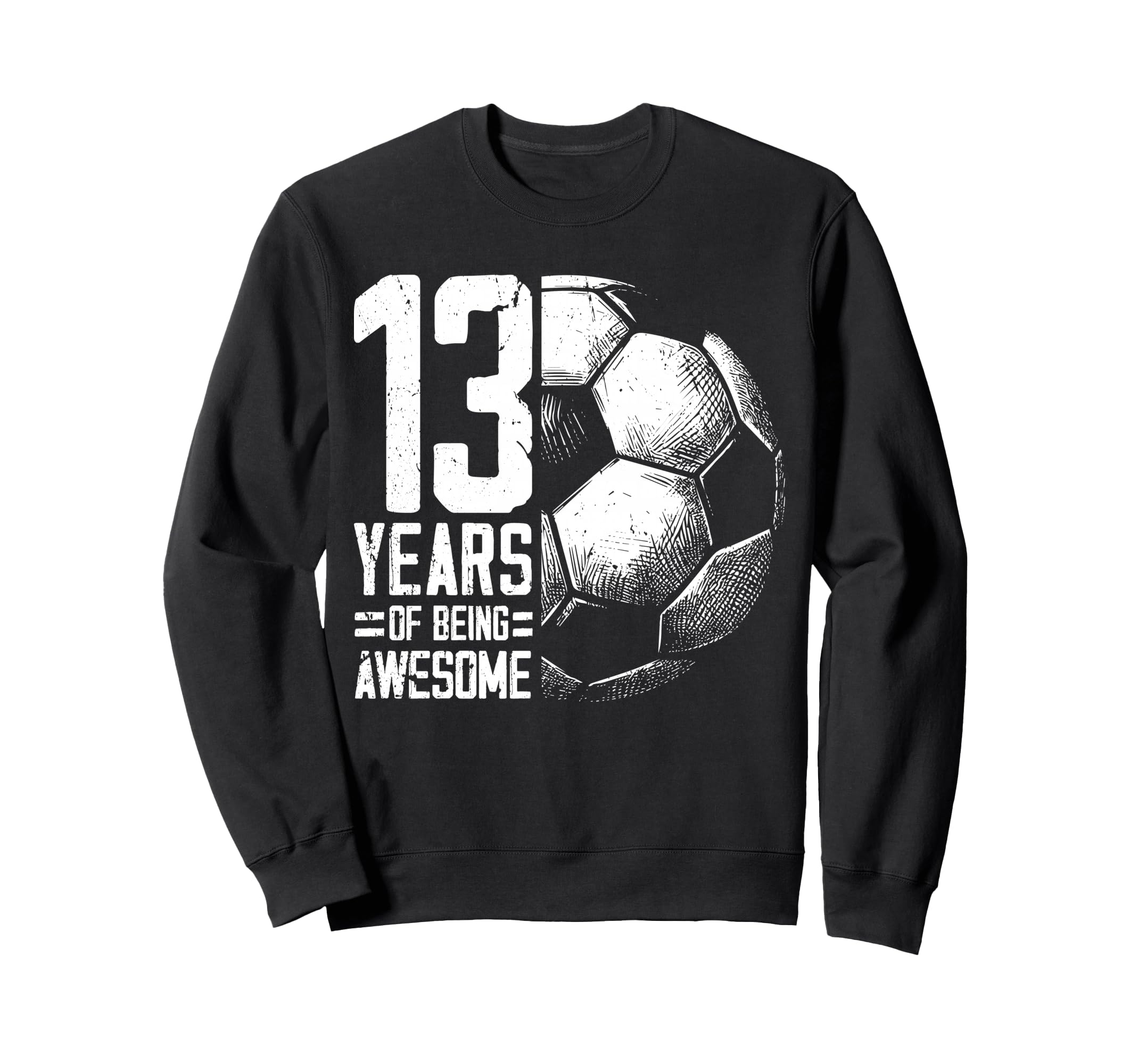 13Th Birthday Soccer Player Football Sweatshirt - Trendy Graphic Men Women - T-Shirt, Sweatshirt, Hoodie