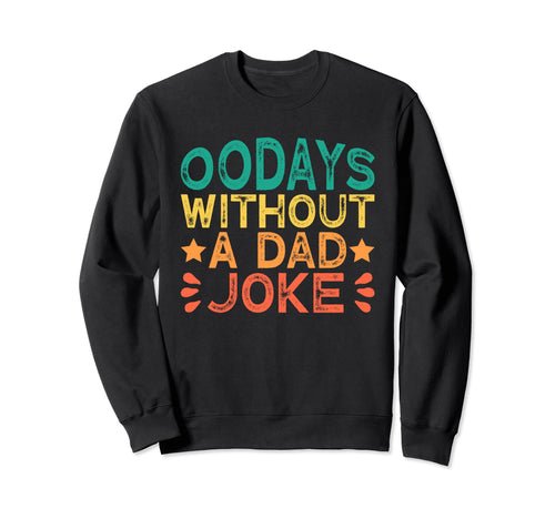 00 Days Without Dad Joke Funny Dad Sweatshirt - Custom Art Print Men Women - T-Shirt, Sweatshirt, Hoodie