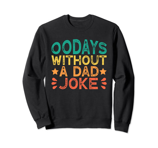 00 Days Without Dad Joke Funny Dad Sweatshirt - Custom Art Print Men Women - T-Shirt, Sweatshirt, Hoodie