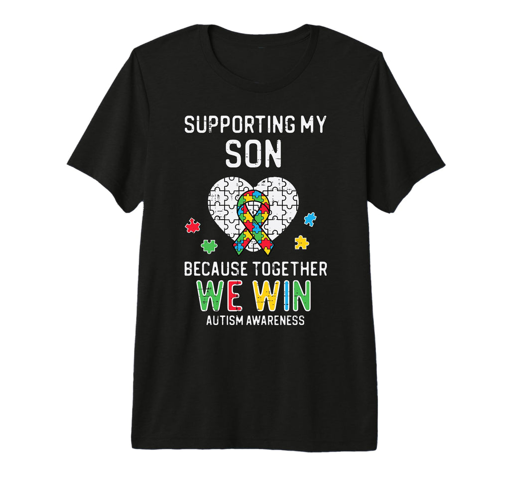 Supporting My Son We Win Autism Awareness T-Shirt - Novelty Apparel Unisex - T-Shirt, Sweatshirt, Hoodie