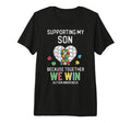 Supporting My Son We Win Autism Awareness T-Shirt - Novelty Apparel Unisex - T-Shirt, Sweatshirt, Hoodie