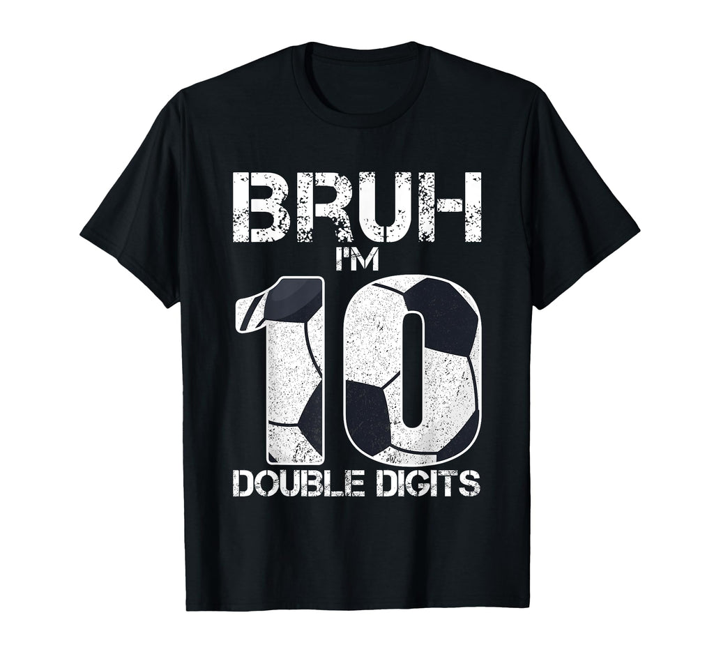10Th Birthday Soccer Bruh Im Double T-Shirt - Aesthetic Graphic for Adults - T-Shirt, Sweatshirt, Hoodie