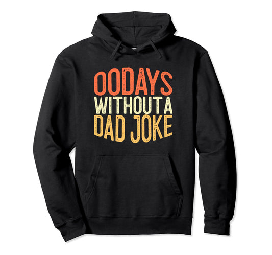 00 Days Without Dad Joke Funny Dad Hoodie - Fun Novelty Design Unisex - T-Shirt, Sweatshirt, Hoodie