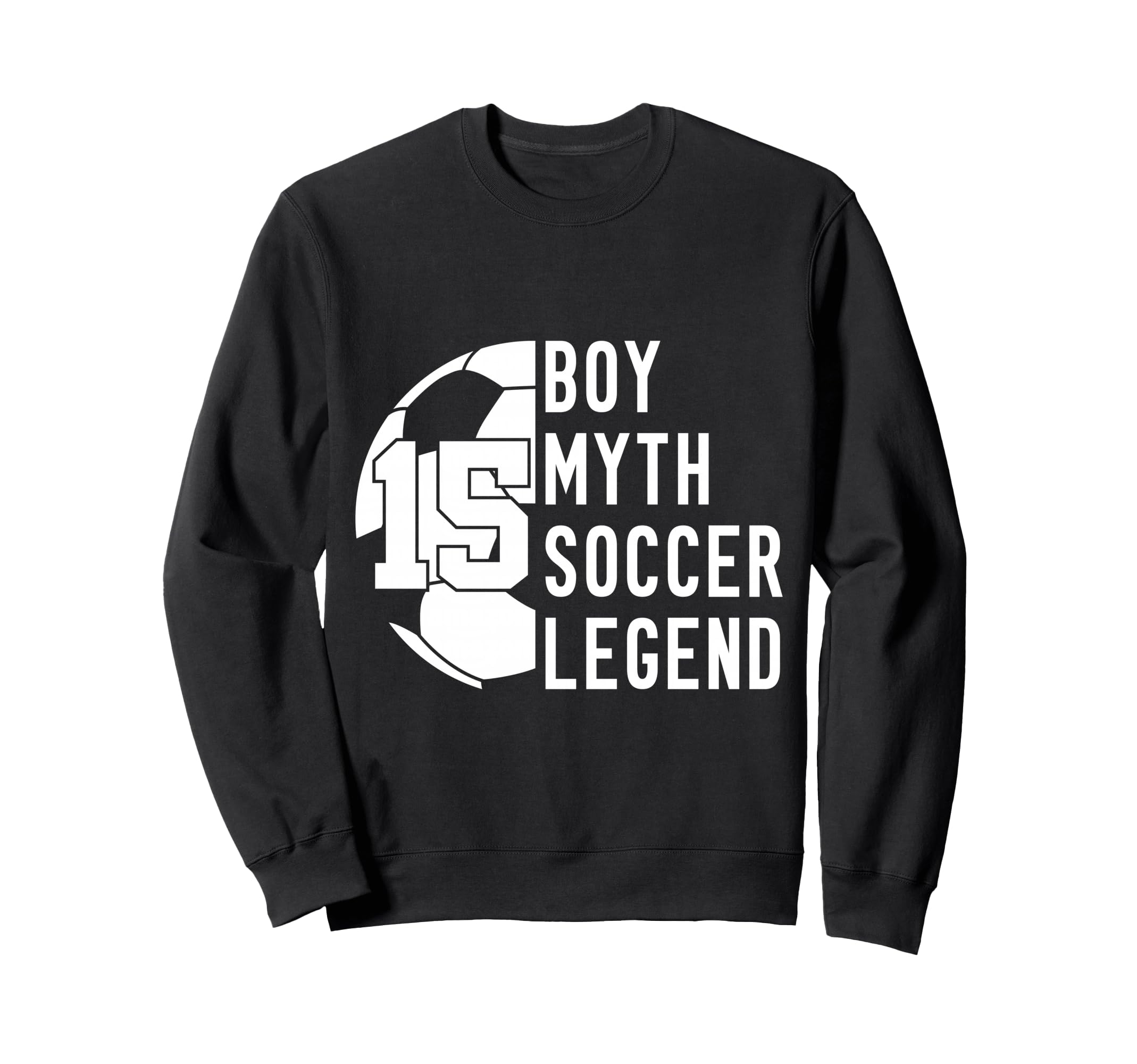 15 Years Myth Soccer Legend Sweatshirt - Fun Novelty Design for Adults - T-Shirt, Sweatshirt, Hoodie