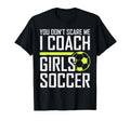 You Dont Scare Me Coaches Coach Soccer T-Shirt - Unique Graphic Men Women - T-Shirt, Sweatshirt, Hoodie