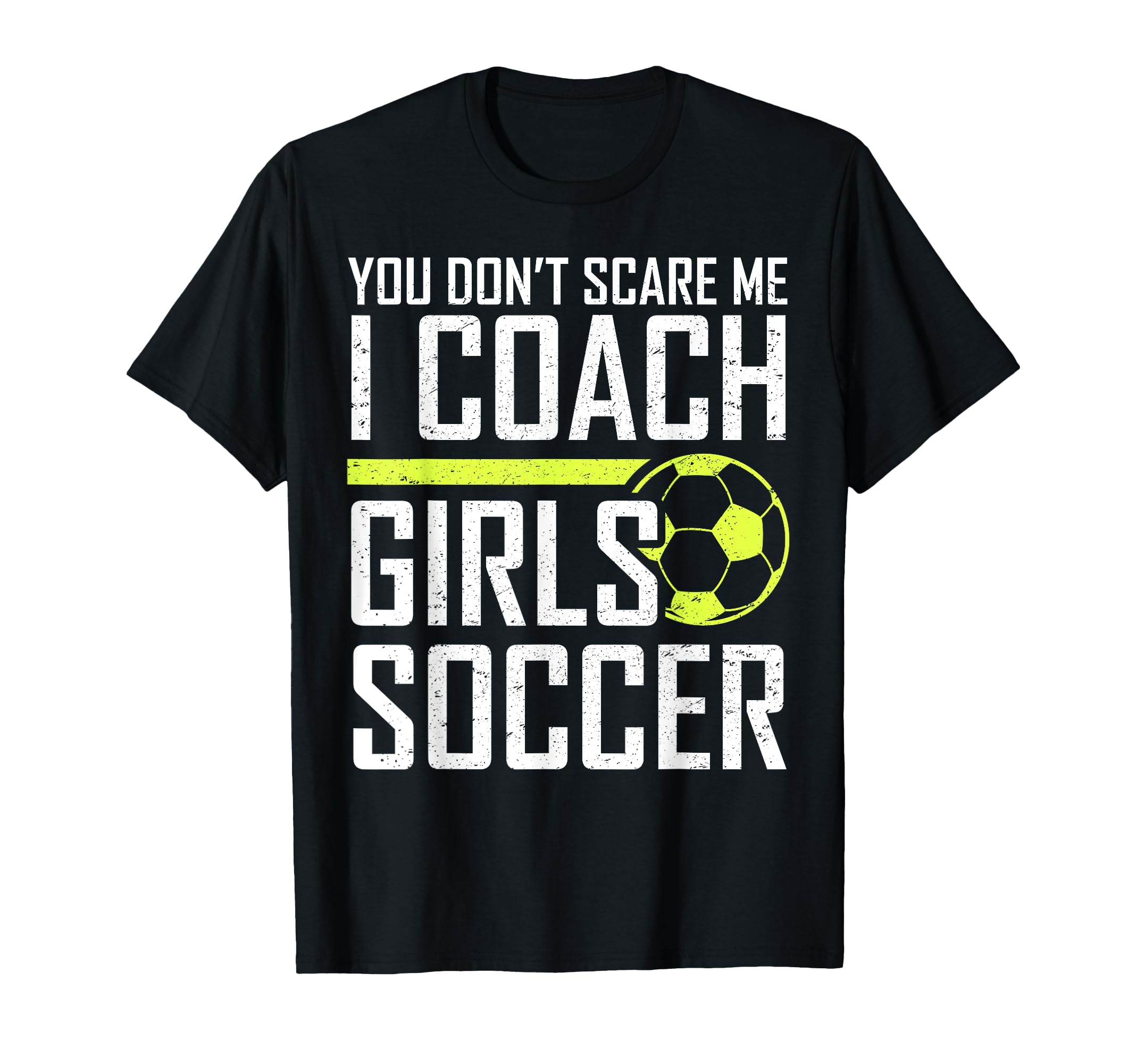 You Dont Scare Me Coaches Coach Soccer T-Shirt - Unique Graphic Men Women - T-Shirt, Sweatshirt, Hoodie