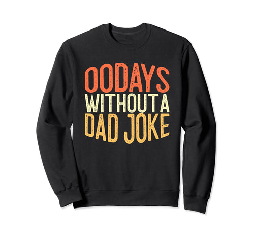 00 Days Without Dad Joke Funny Dad Sweatshirt - Fun Novelty Design Unisex - T-Shirt, Sweatshirt, Hoodie