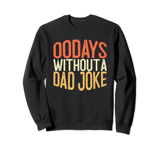 00 Days Without Dad Joke Funny Dad Sweatshirt - Fun Novelty Design Unisex - T-Shirt, Sweatshirt, Hoodie