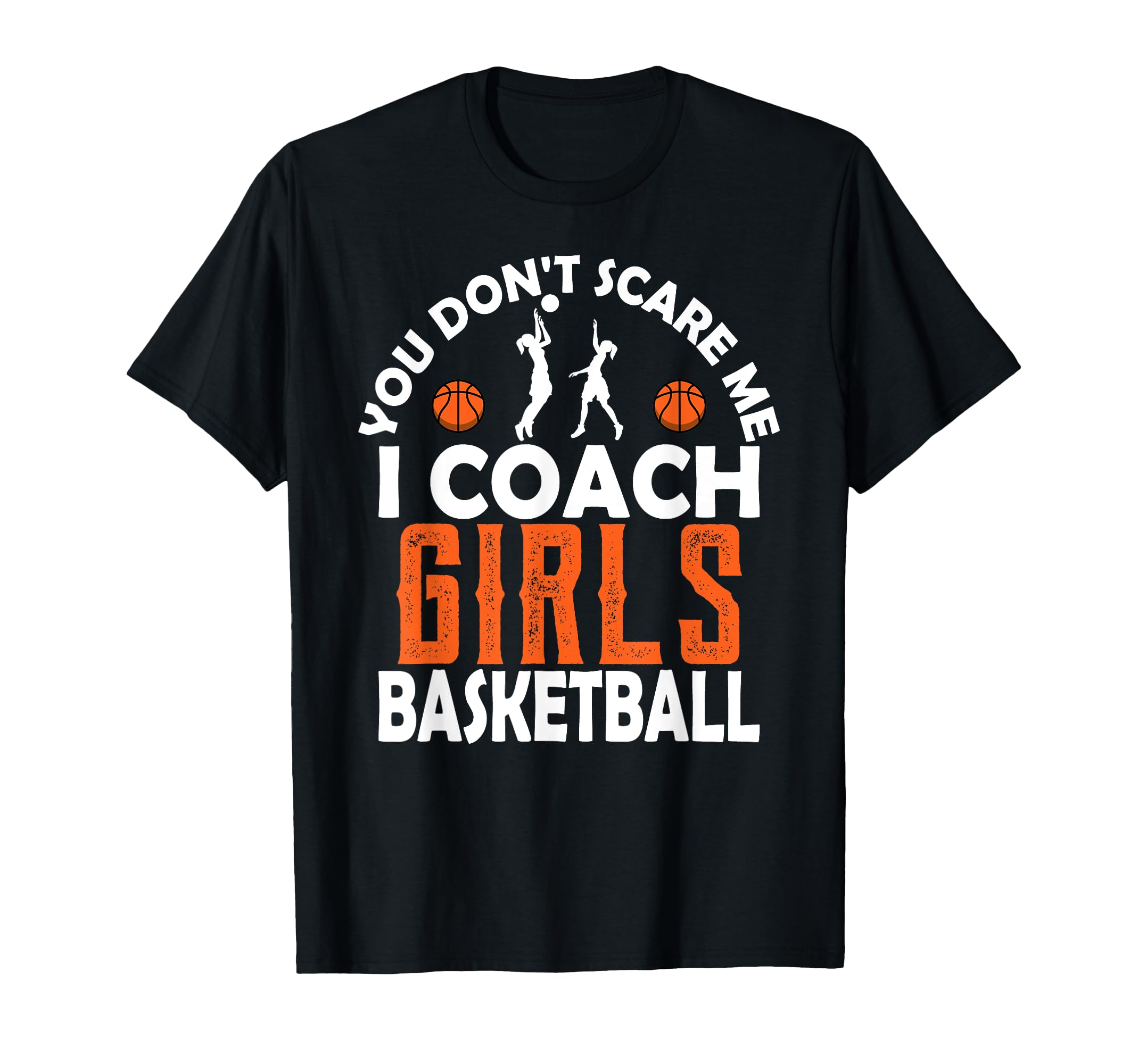 You Dont Scare Me I Coach Basketball Sport T-Shirt - Trendy Graphic Unisex - T-Shirt, Sweatshirt, Hoodie