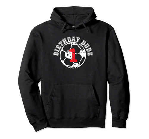 1 Year Old 1St Birthday Dude Soccer Hoodie - Fun Novelty Design for Adults - T-Shirt, Sweatshirt, Hoodie