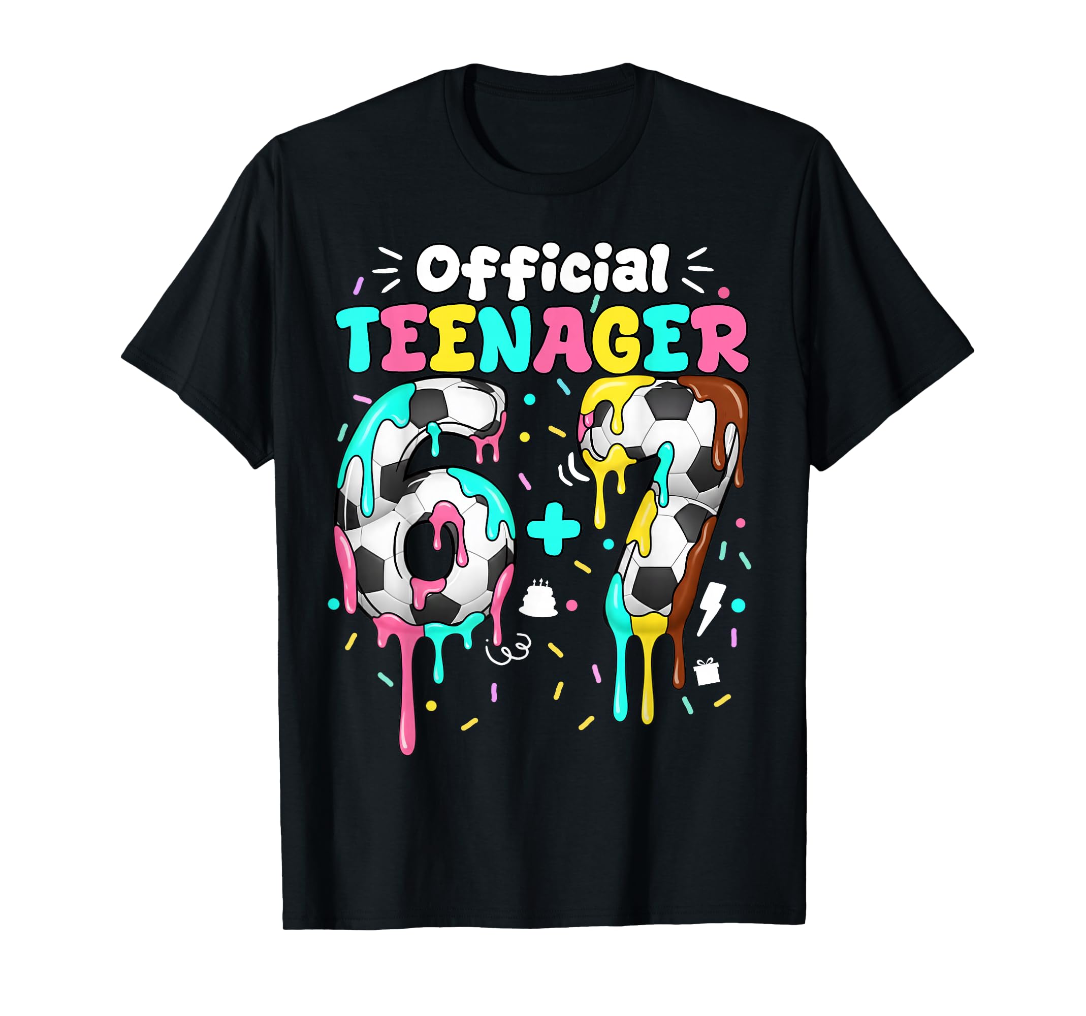 13Th Birthday Teenager Six Seven 6 7 67 T-Shirt - Novelty Apparel Men Women - T-Shirt, Sweatshirt, Hoodie