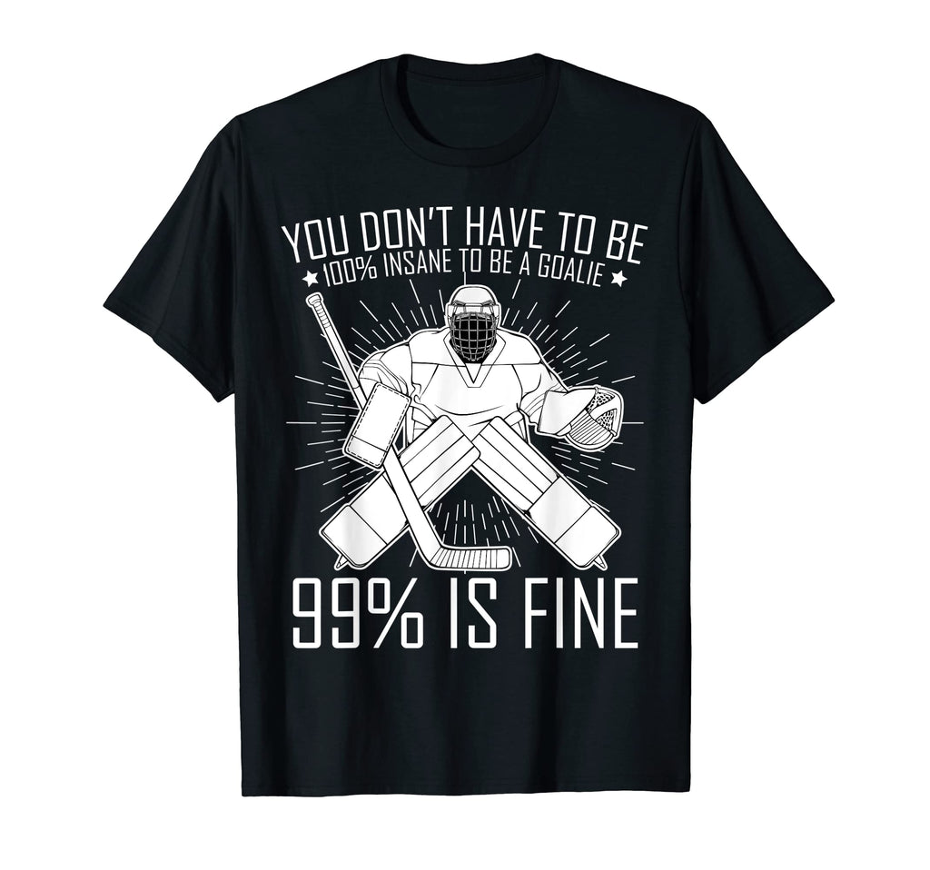 100 Insane To Be Goalie Sports Player Team T-Shirt - Unique Graphic Unisex - T-Shirt, Sweatshirt, Hoodie