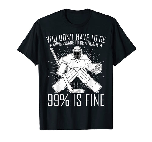 100 Insane To Be Goalie Sports Player Team T-Shirt - Unique Graphic Unisex - T-Shirt, Sweatshirt, Hoodie