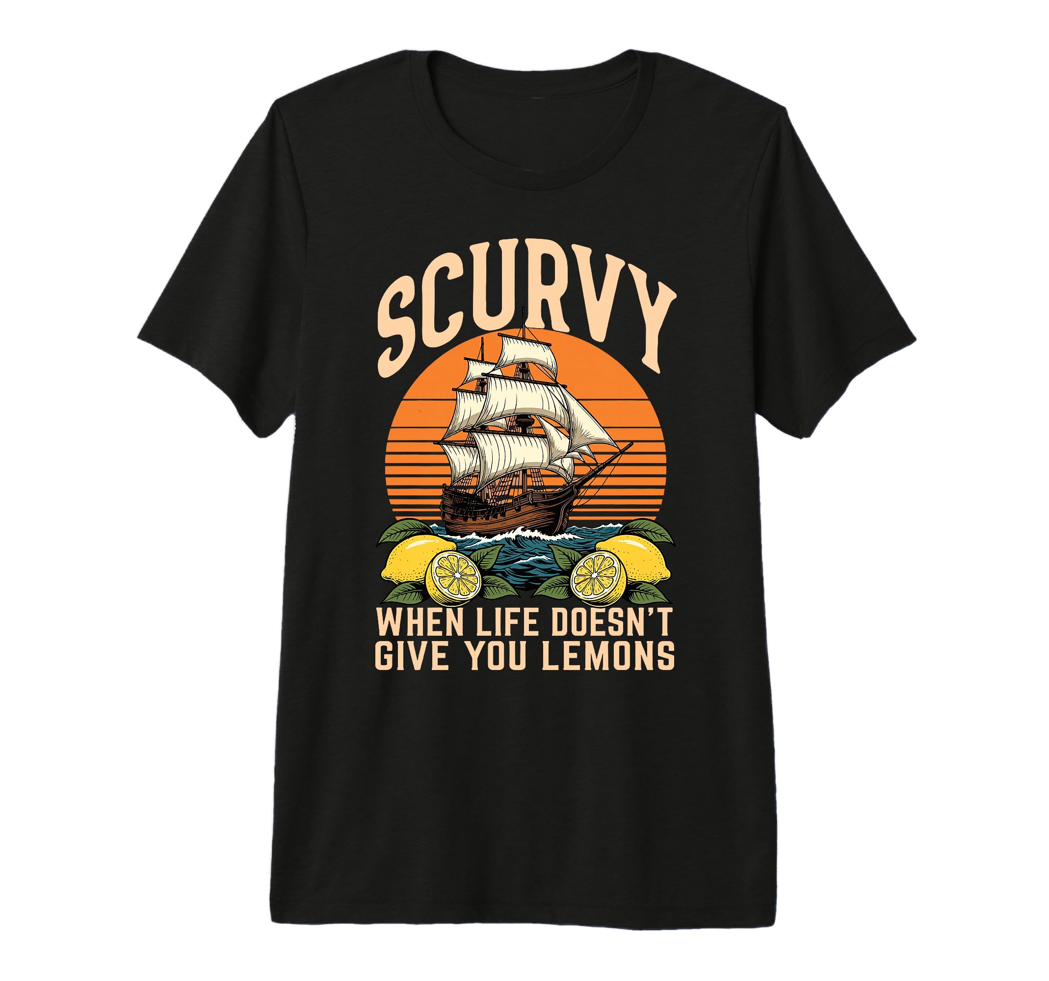Scurvy When Life Doesnt Give You T-Shirt - Fun Novelty Design Men Women - T-Shirt, Sweatshirt, Hoodie